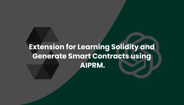 Extension-for-Learning-Solidity-and-Generate-Smart-Contracts-using-AIPRM