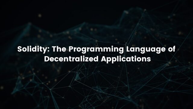 Solidity The Programming Language of Decentralized Applications