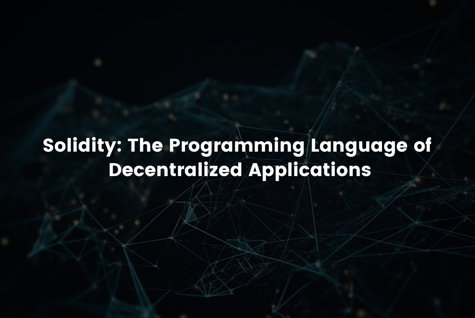 Solidity The Programming Language of Decentralized Applications