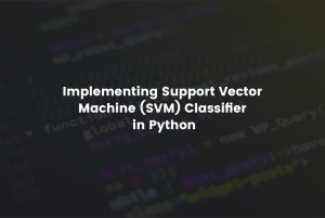 Implementing Support Vector Machine (SVM) Classifier In Python - Metana