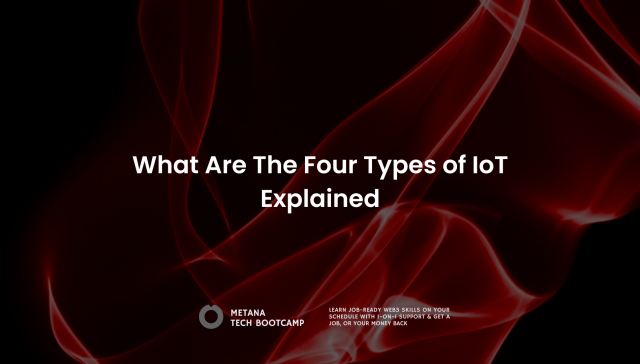 Four Types of IoT Explained